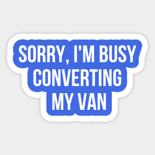 Sorry, I'm busy converting my van Sticker